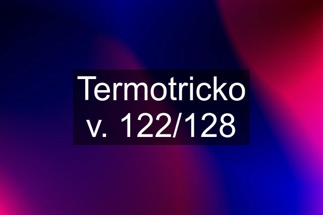 Termotricko v. 122/128