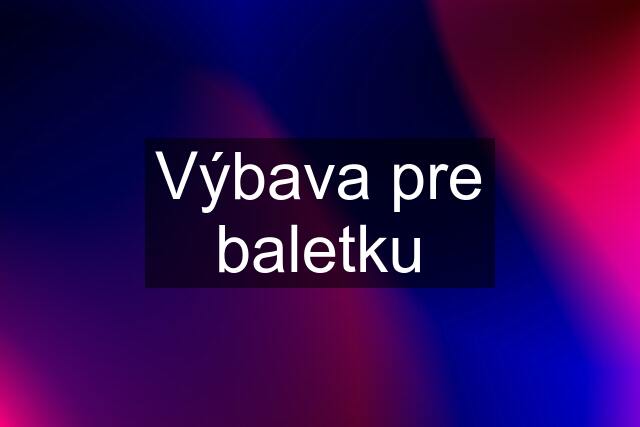 Výbava pre baletku