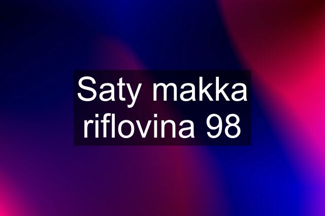 Saty makka riflovina 98