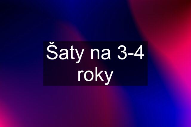 Šaty na 3-4 roky