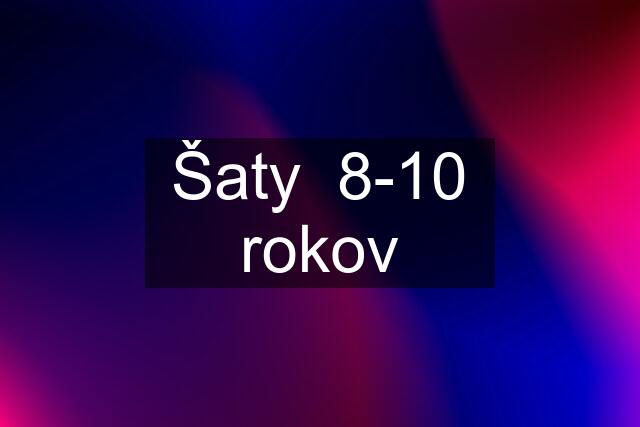 Šaty  8-10 rokov