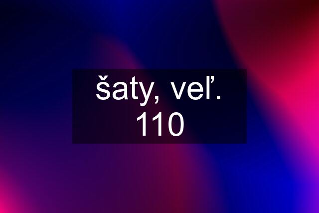 šaty, veľ. 110