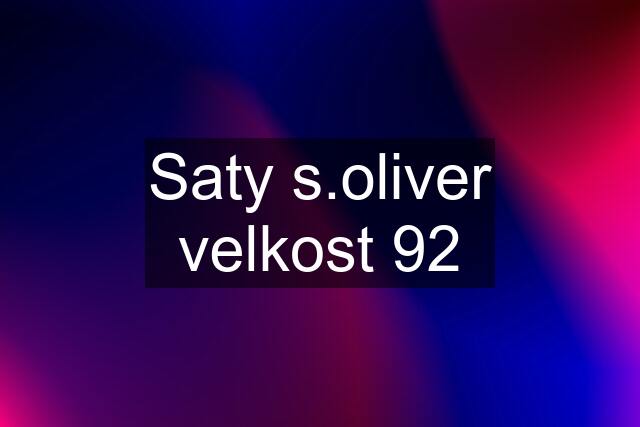 Saty s.oliver velkost 92