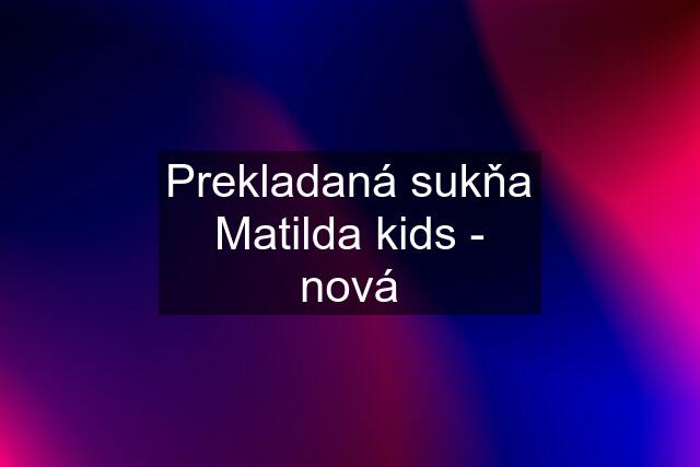 Prekladaná sukňa Matilda kids - nová