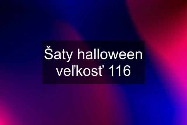 Šaty halloween veľkosť 116