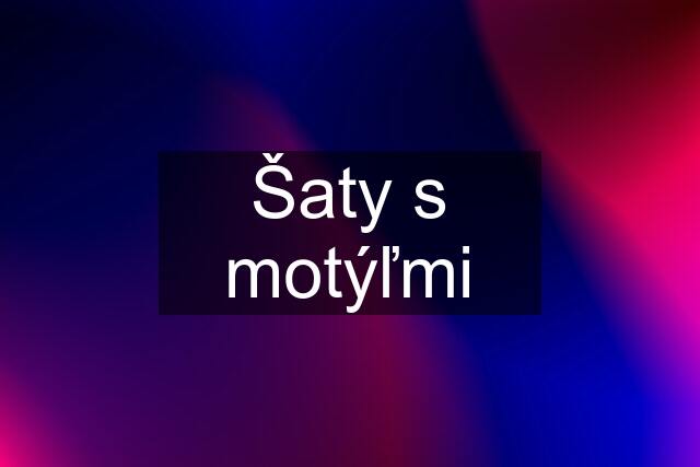 Šaty s motýľmi