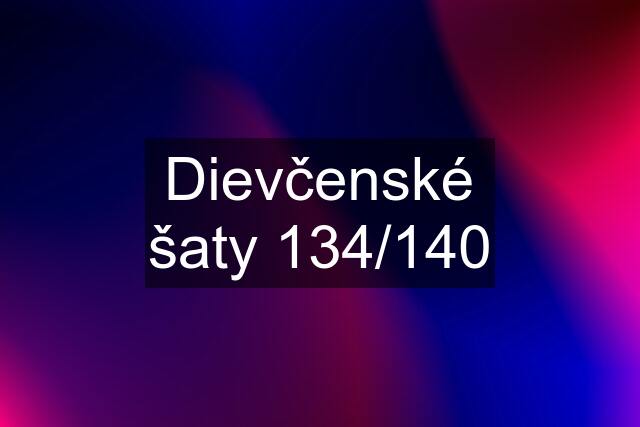 Dievčenské šaty 134/140