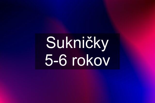 Sukničky 5-6 rokov