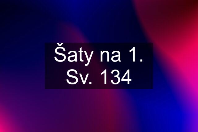 Šaty na 1. Sv. 134