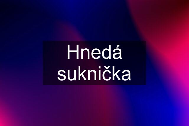 Hnedá suknička