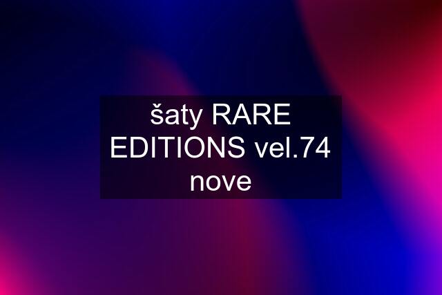 šaty RARE EDITIONS vel.74 nove