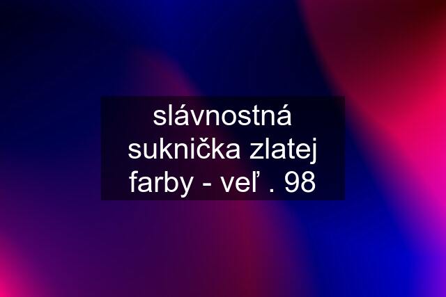 slávnostná suknička zlatej farby - veľ . 98