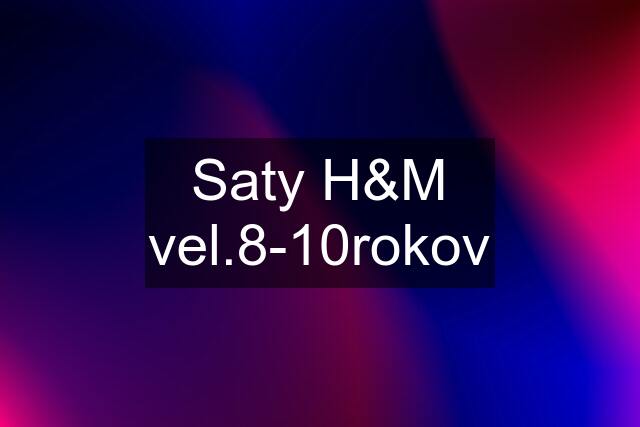 Saty H&M vel.8-10rokov