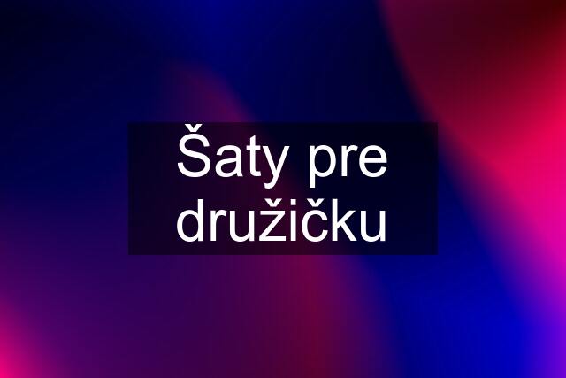 Šaty pre družičku