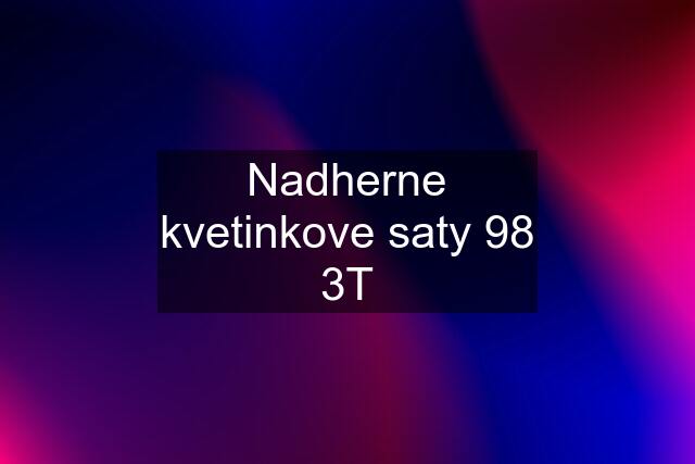 Nadherne kvetinkove saty 98 3T