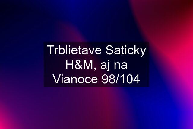 Trblietave Saticky H&M, aj na Vianoce 98/104