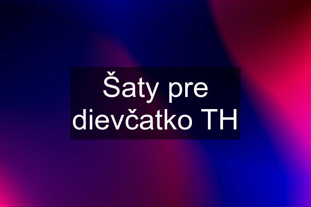 Šaty pre dievčatko TH