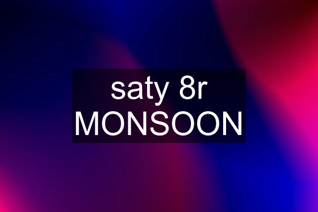 saty 8r MONSOON