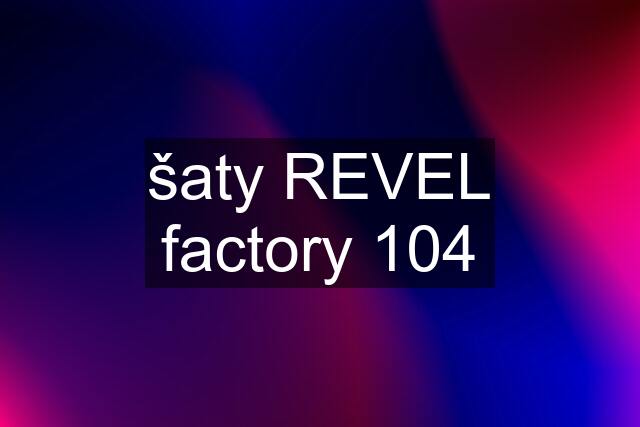 šaty REVEL factory 104