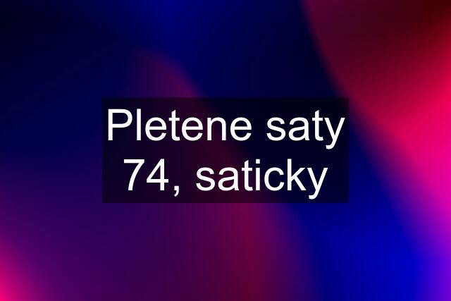 Pletene saty 74, saticky