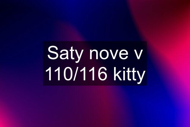 Saty nove v 110/116 kitty