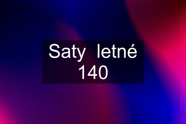 Saty  letné 140