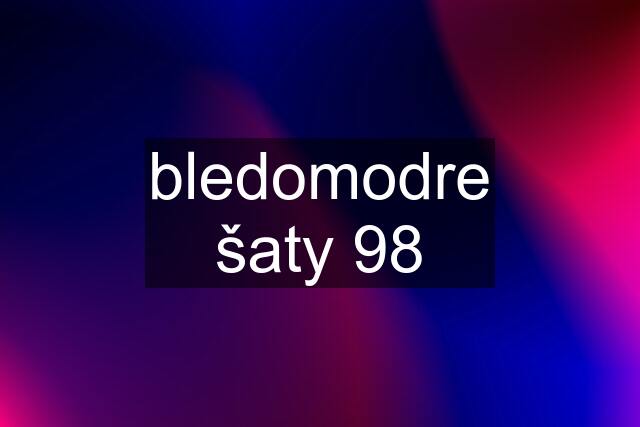 bledomodre šaty 98