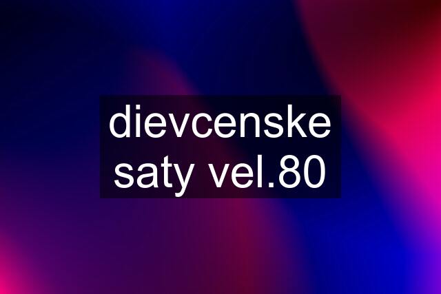 dievcenske saty vel.80