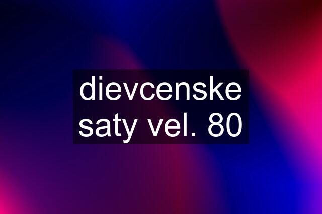 dievcenske saty vel. 80