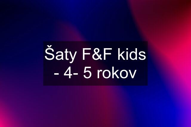 Šaty F&F kids - 4- 5 rokov