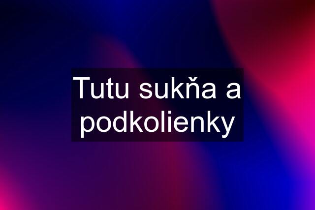 Tutu sukňa a podkolienky