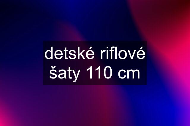 detské riflové šaty 110 cm