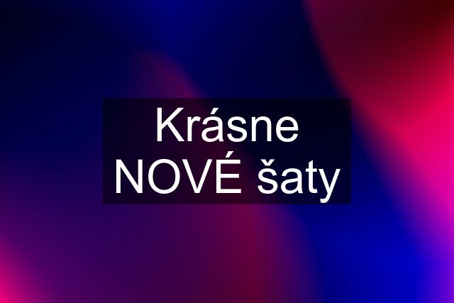 Krásne NOVÉ šaty