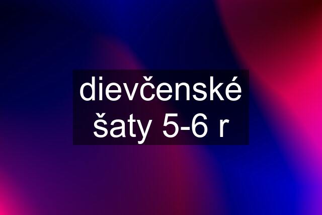 dievčenské šaty 5-6 r