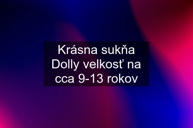 Krásna sukňa Dolly velkosť na cca 9-13 rokov