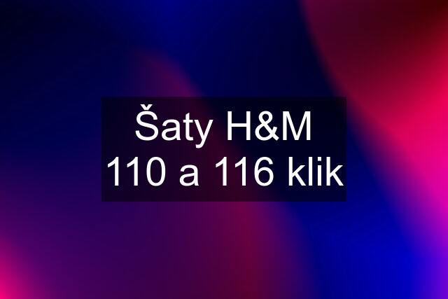 Šaty H&M 110 a 116 klik