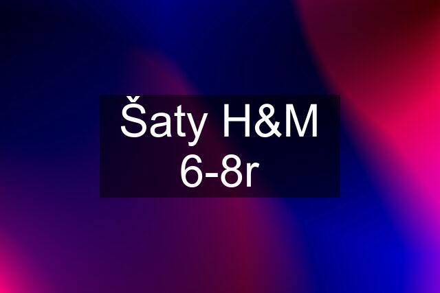 Šaty H&M 6-8r