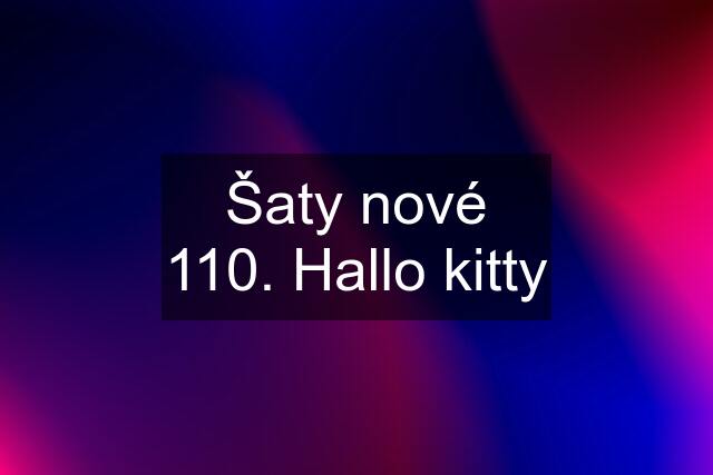 Šaty nové 110. Hallo kitty