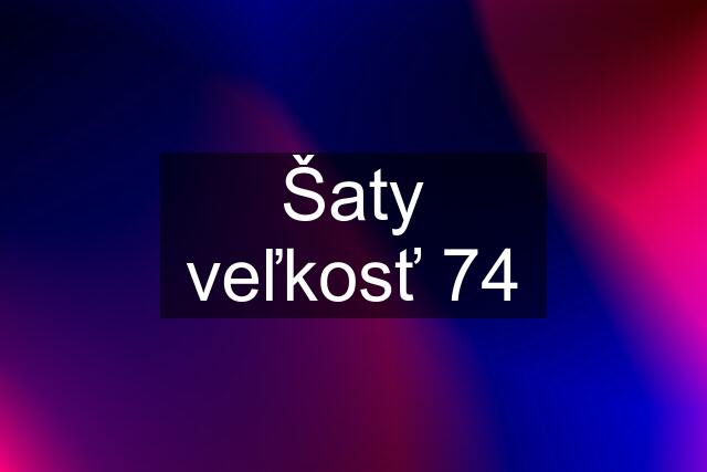 Šaty veľkosť 74