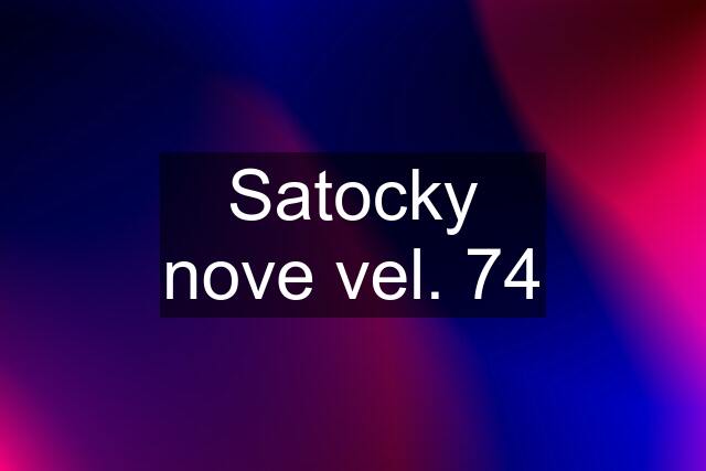 Satocky nove vel. 74