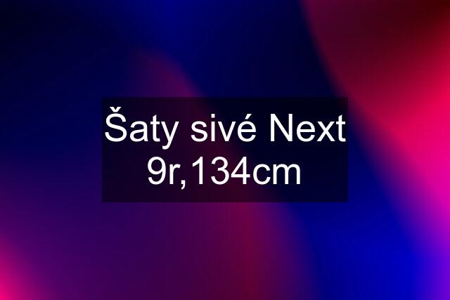 Šaty sivé Next 9r,134cm