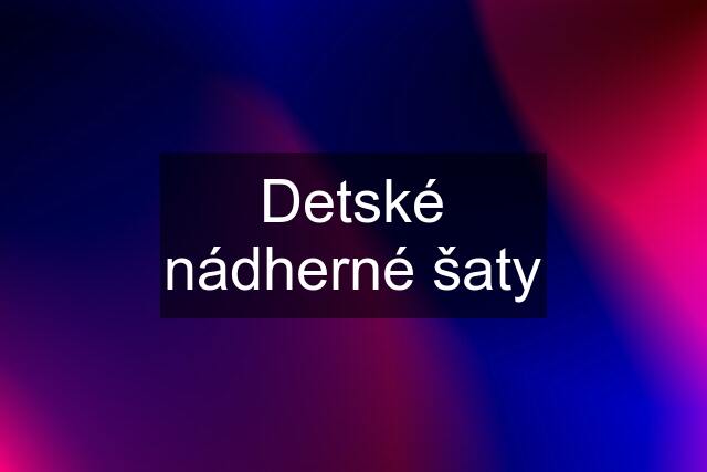 Detské nádherné šaty