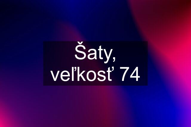 Šaty, veľkosť 74