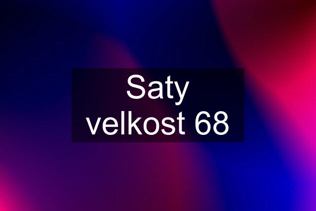 Saty velkost 68