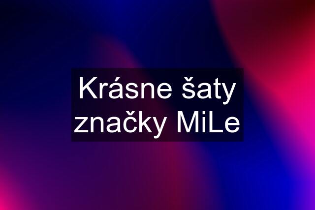 Krásne šaty značky MiLe