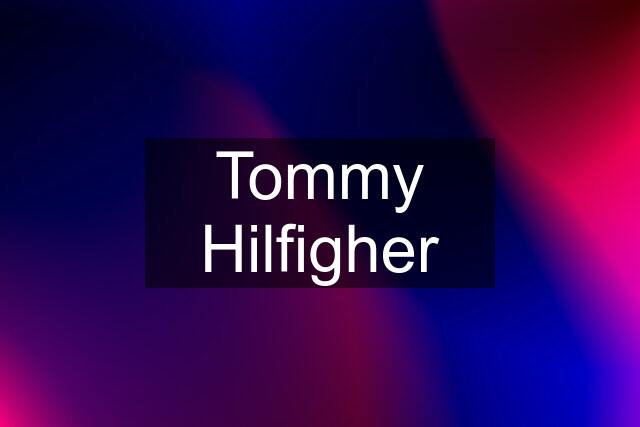 Tommy Hilfigher