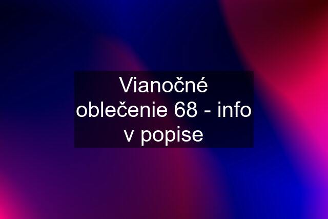 Vianočné oblečenie 68 - info v popise