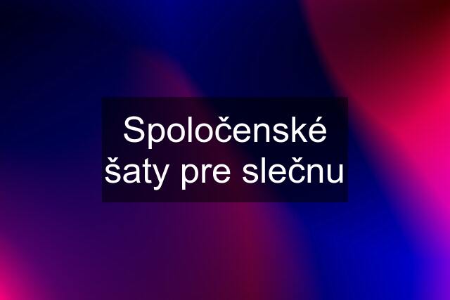 Spoločenské šaty pre slečnu