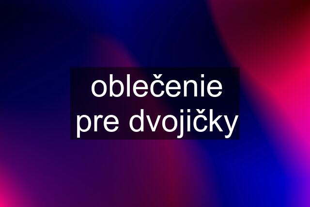 oblečenie pre dvojičky