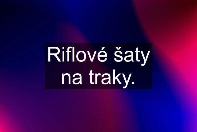 Riflové šaty na traky.